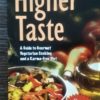 The Higher Taste: A Guide to Gourmet Vegetarian Cooking and a Karma-free Diet. Based on the teaching of His Divine Grace A. C. Bhaktivedanta Swami Prabhupada