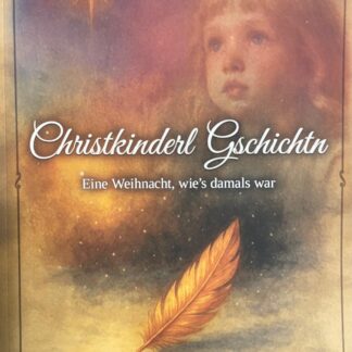 Christkinderl Gschichtn. Eine Weihnacht, wie´s damals war von Markus Josl
