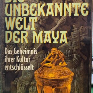 Die unbekannte Welt der Maya - Das Geheimnis ihrer Kultur entschlüsselt   von Linda Schele und David Freidel