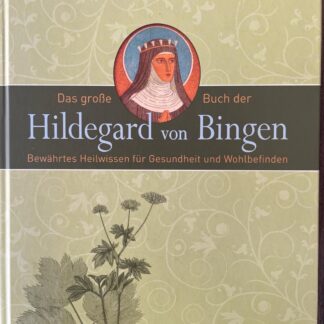 Das große Buch der Hildegard von Bingen. Bewährtes Heilwissen für Gesundheit und Wohlbefinden