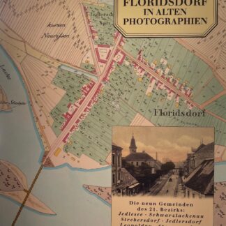 Floridsdorf in alten Photographien. Die neun Gemeinden des 21. Bezirks von Raimund Hinkel und Kurt Landsmann